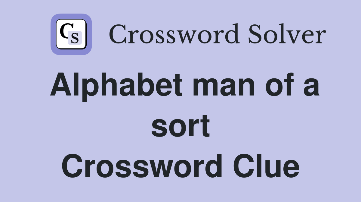 Alphabet man of a sort Crossword Clue