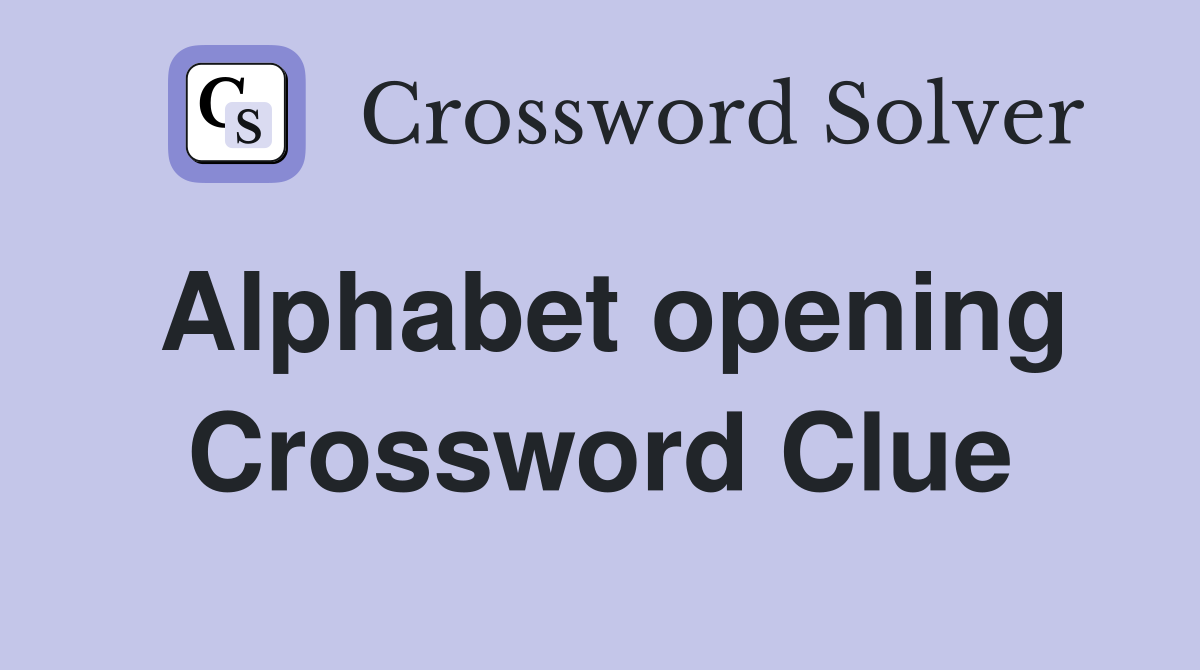 Alphabet opening Crossword Clue
