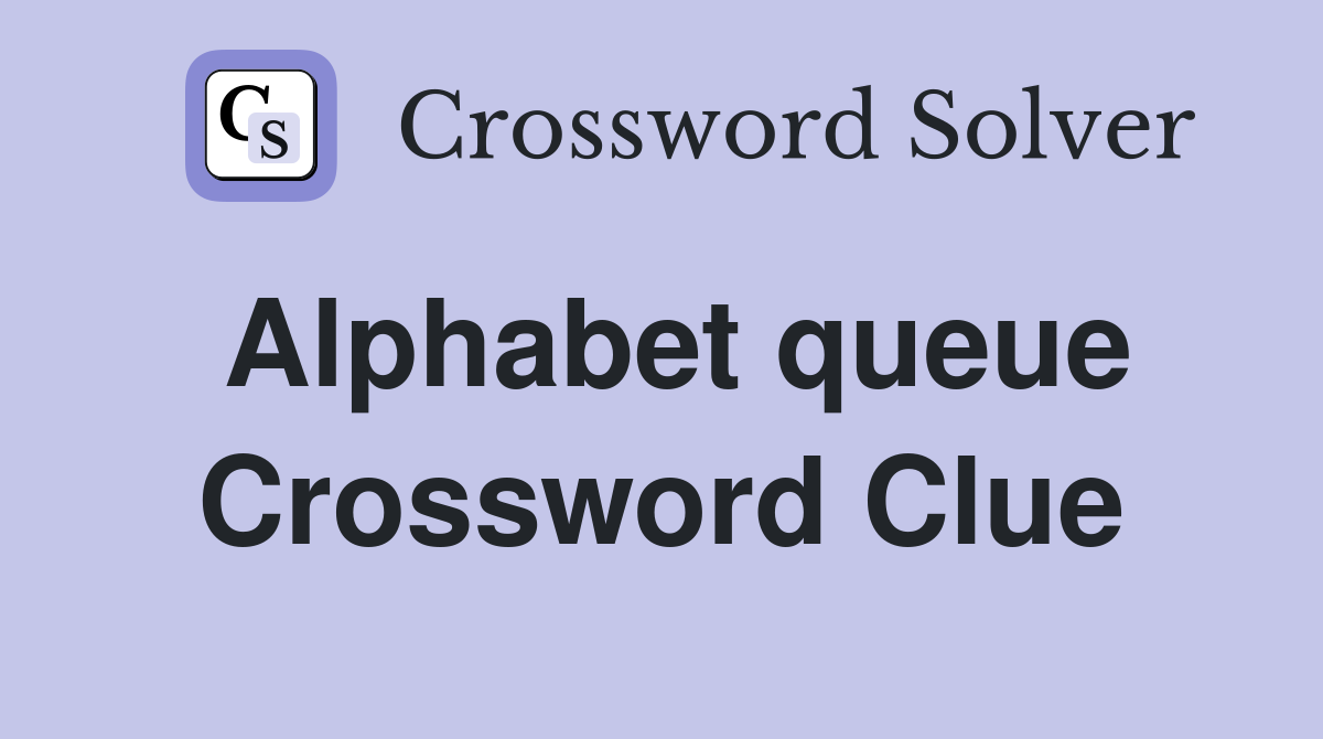 Alphabet queue Crossword Clue