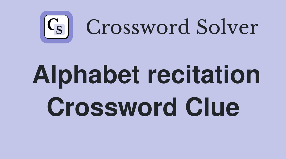 Alphabet recitation Crossword Clue