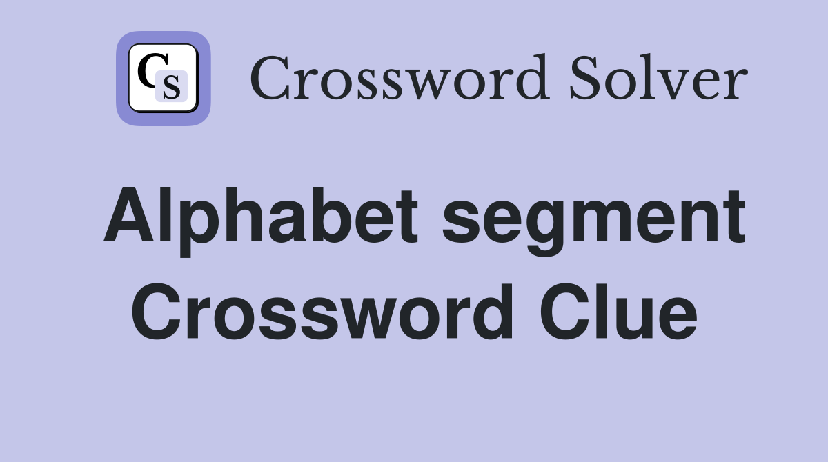 Alphabet segment Crossword Clue