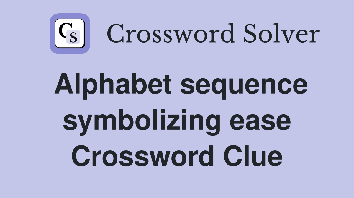 Alphabet sequence symbolizing ease Crossword Clue