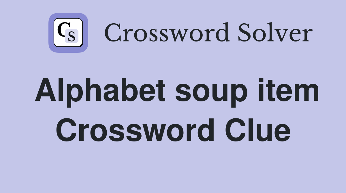 Alphabet soup item Crossword Clue