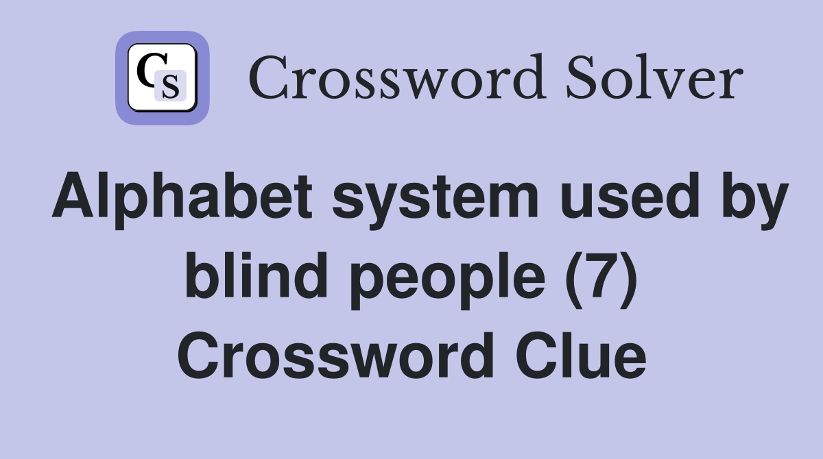 Alphabet system used by blind people (7) Crossword Clue