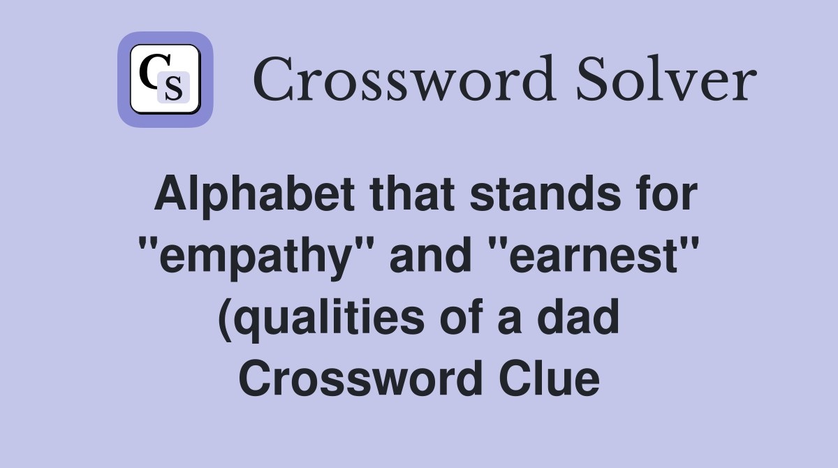 Alphabet that stands for quot empathy quot and quot earnest quot (qualities of a dad Alphabet that stands for quot empathy quot and quot earnest quot (qualities of a dad