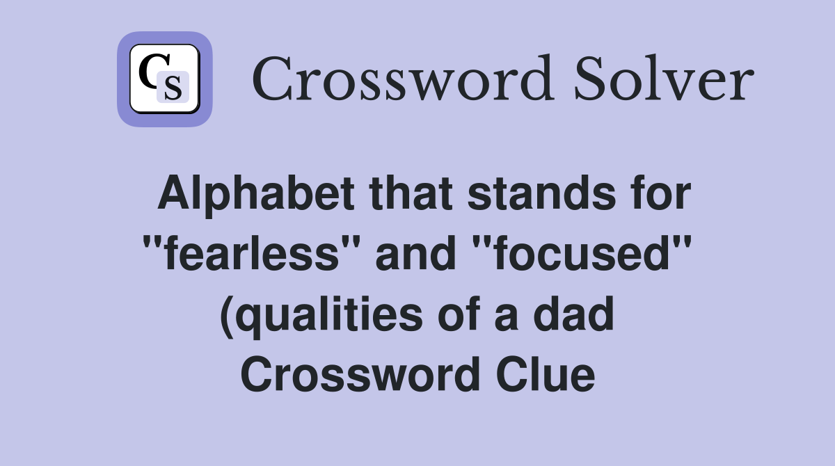 Alphabet that stands for quot fearless quot and quot focused quot (qualities of a dad Alphabet that stands for quot fearless quot and quot focused quot (qualities of a dad
