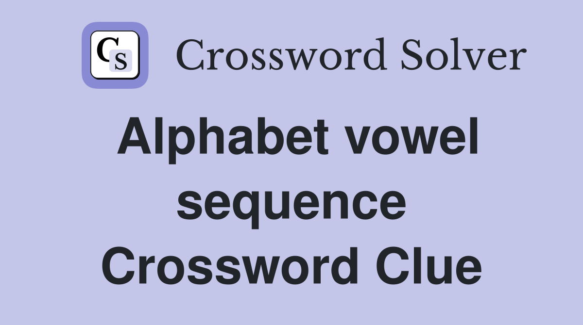 Alphabet vowel sequence Crossword Clue