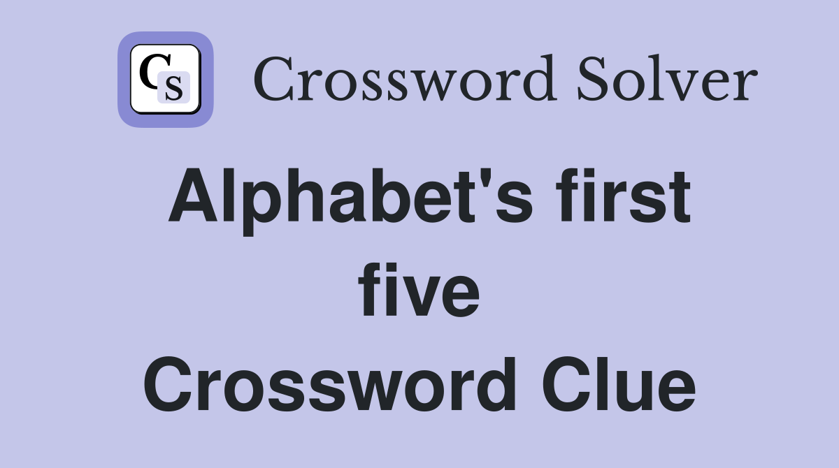 Alphabet's first five Crossword Clue