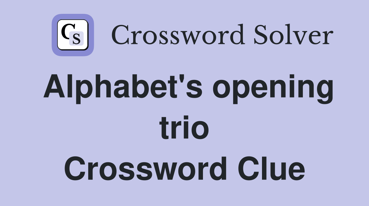 Alphabet's opening trio Crossword Clue
