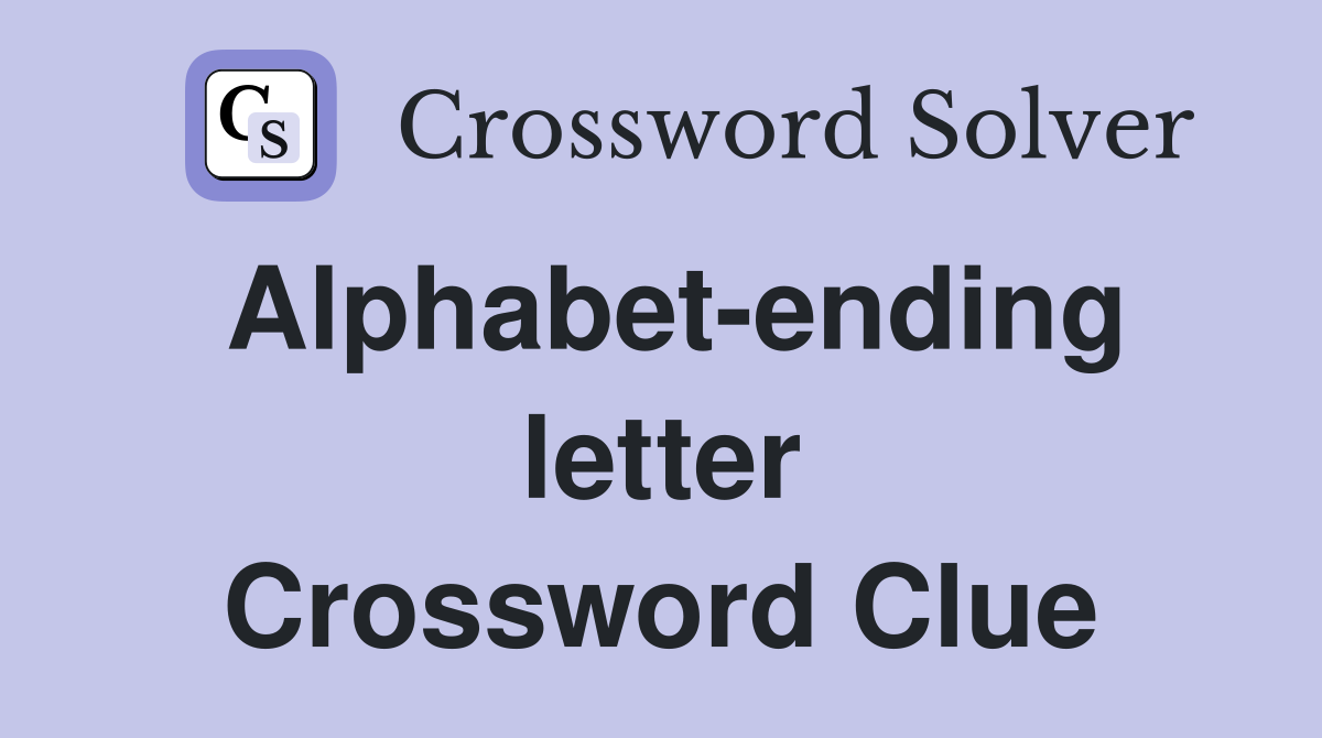 Alphabet-ending letter Crossword Clue