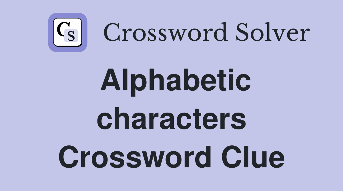 Alphabetic characters Crossword Clue