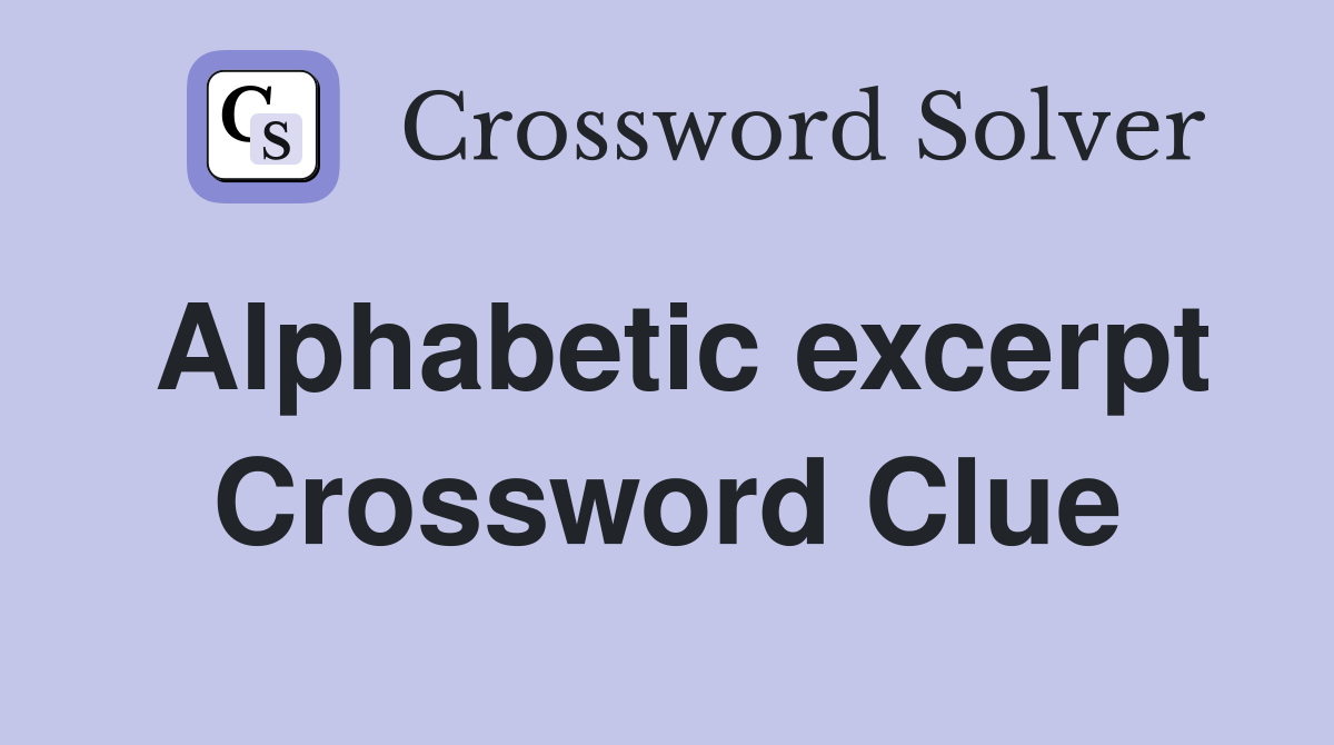 Alphabetic excerpt Crossword Clue