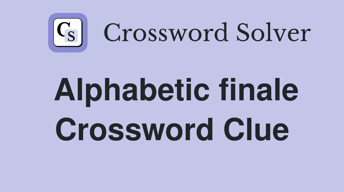 Alphabetic finale Crossword Clue