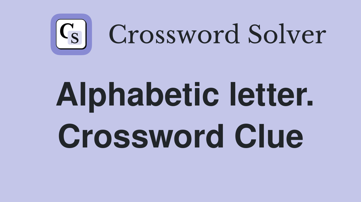 Alphabetic letter. Crossword Clue
