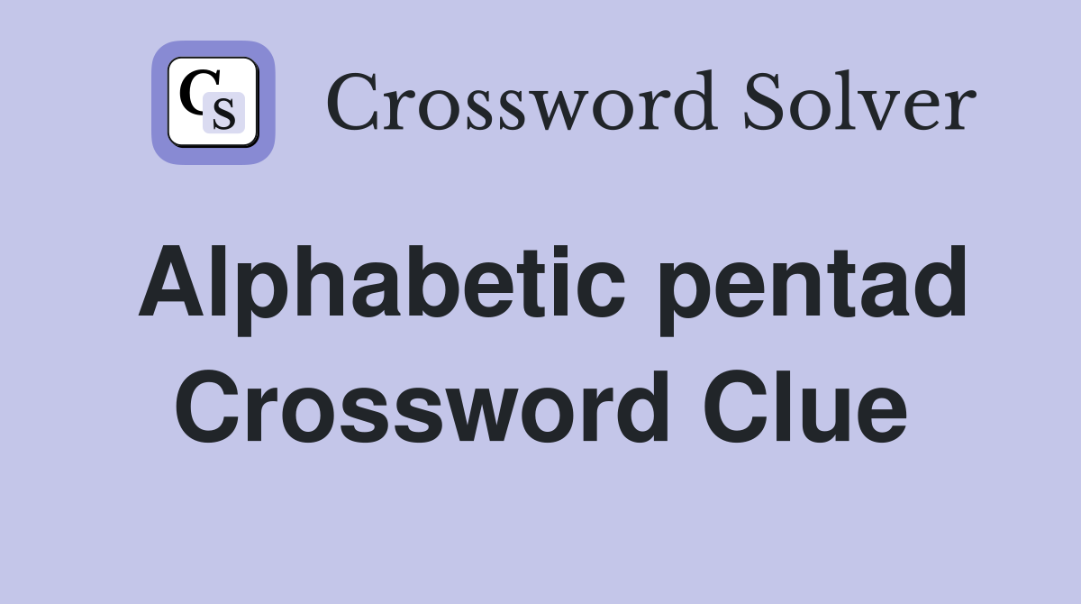 Alphabetic pentad Crossword Clue