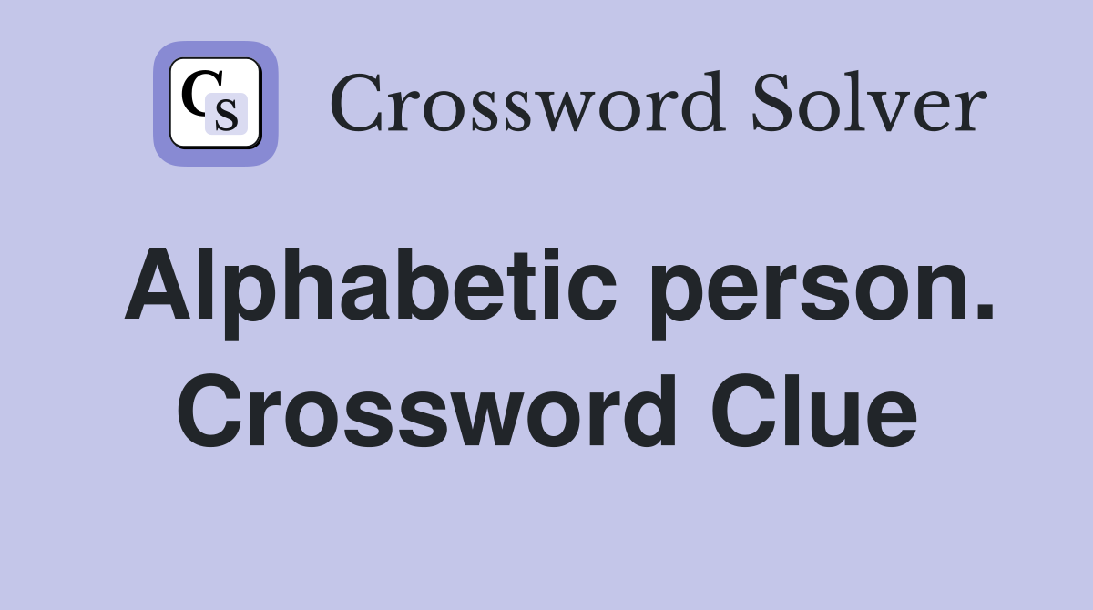 Alphabetic person. Crossword Clue