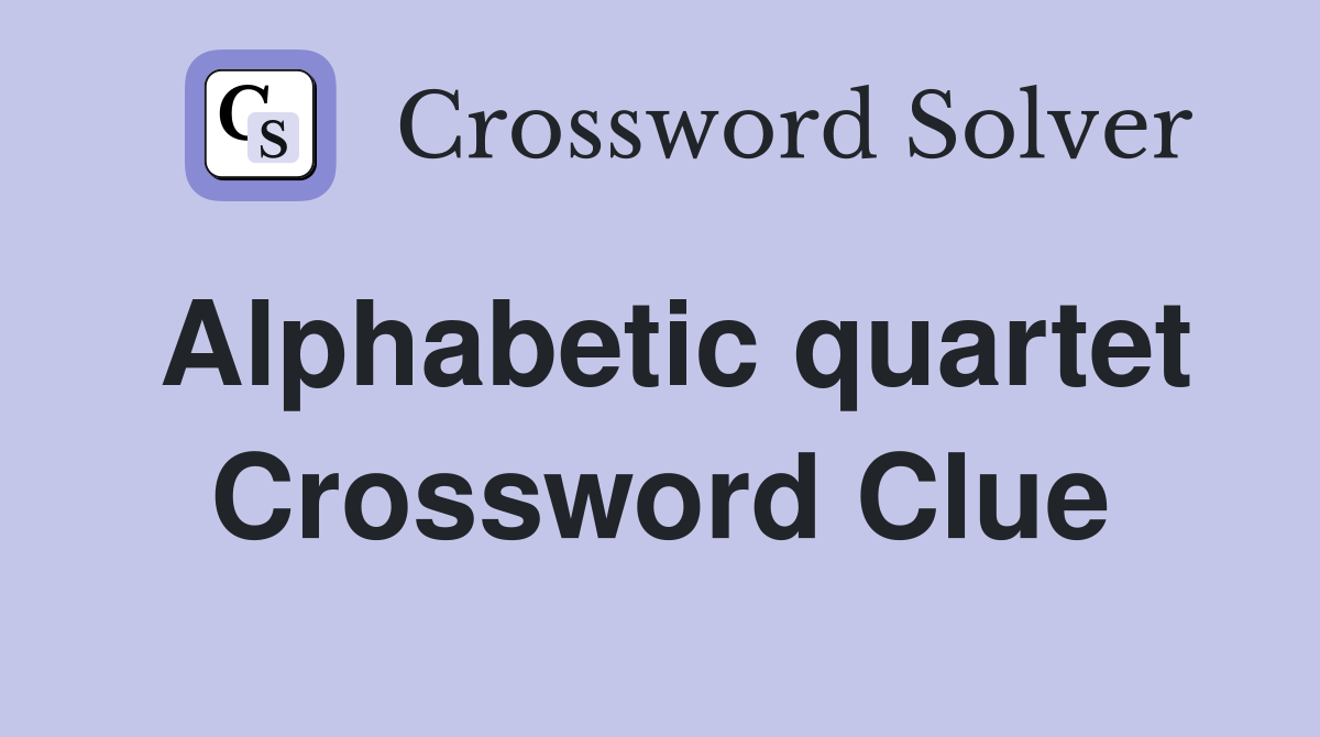 Alphabetic quartet Crossword Clue