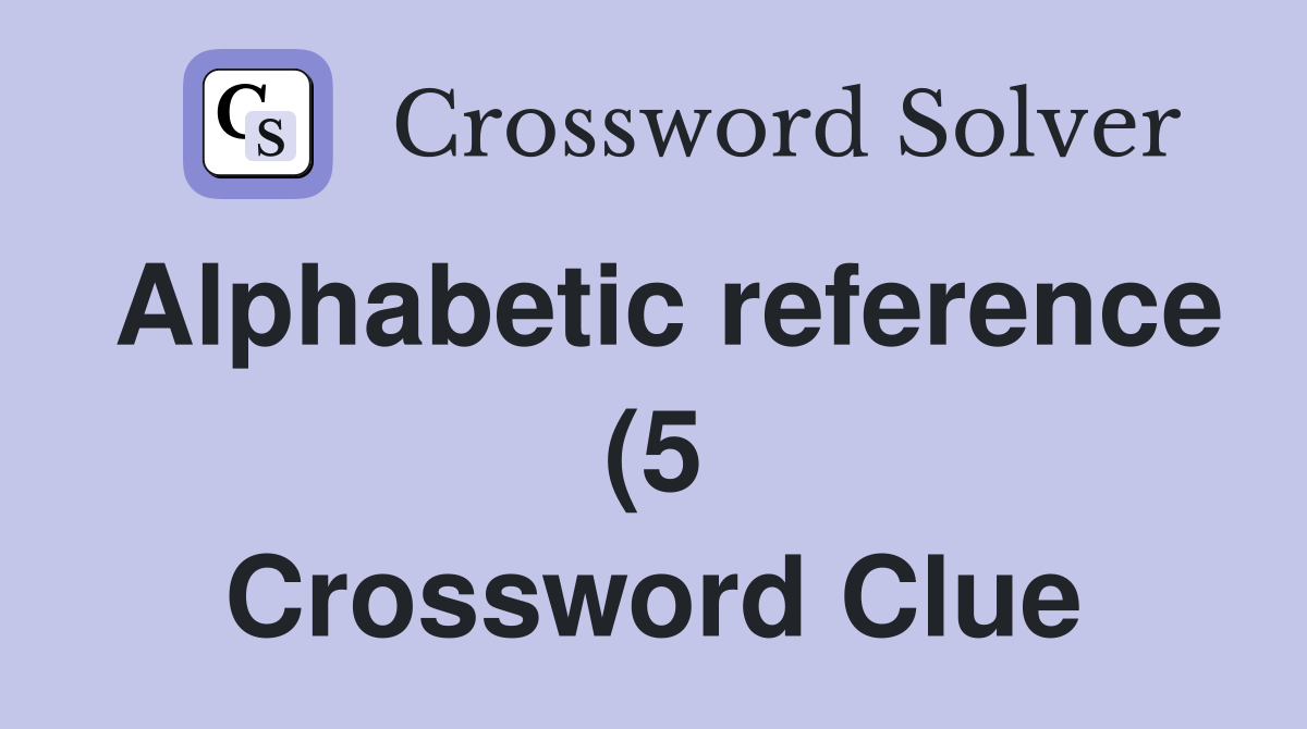 Alphabetic reference (5) Crossword Clue Answers Crossword Solver Alphabetic reference (5) Crossword Clue Answers Crossword Solver