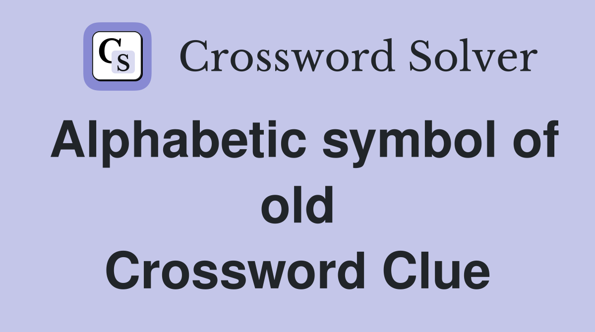 Alphabetic symbol of old Crossword Clue