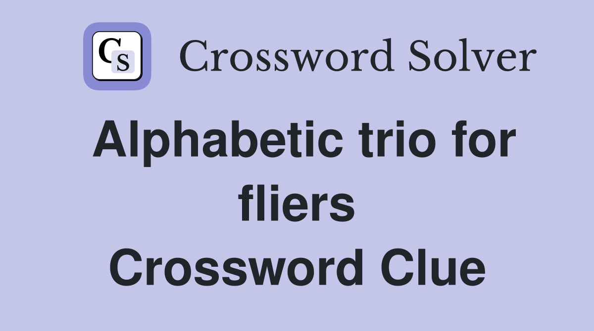 Alphabetic trio for fliers Crossword Clue