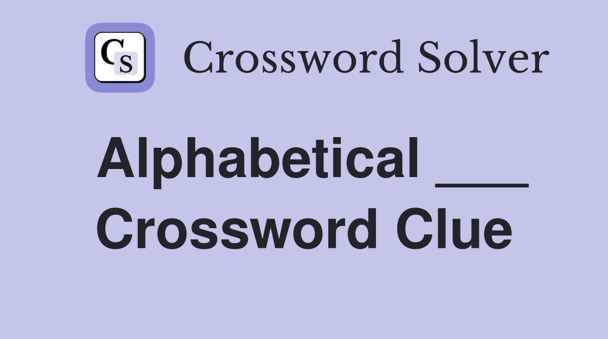 Alphabetical ___ Crossword Clue