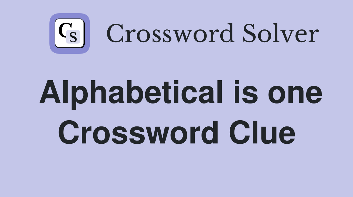 Alphabetical is one Crossword Clue