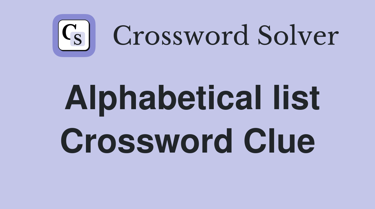 Alphabetical list Crossword Clue