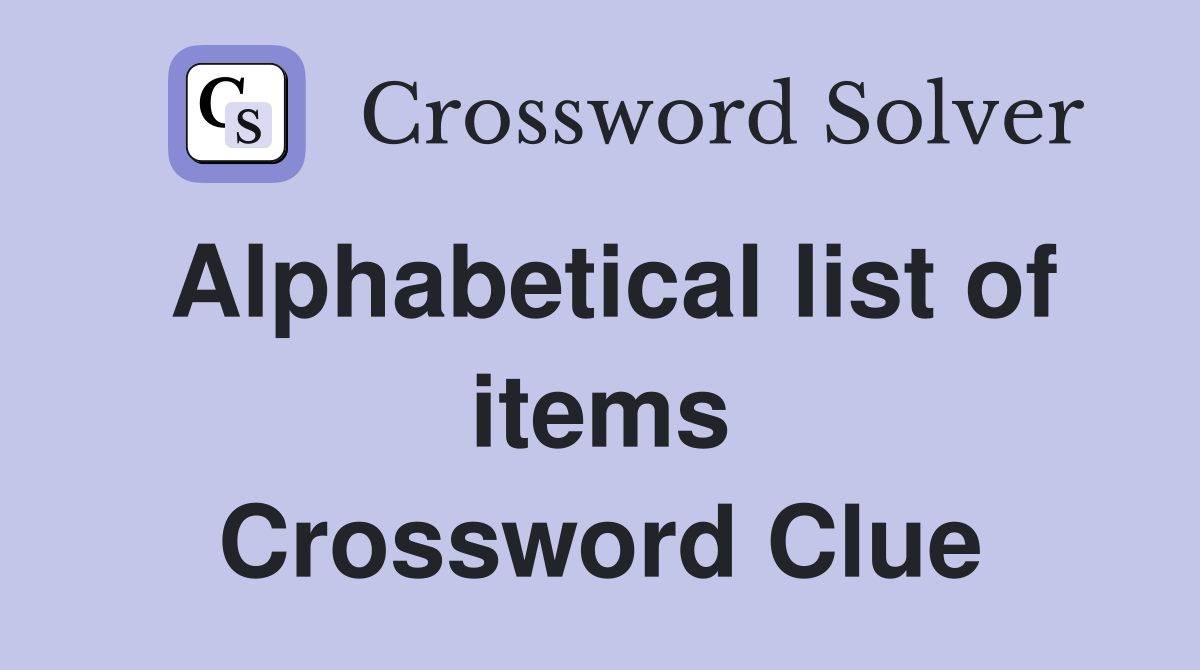 Alphabetical list of items Crossword Clue