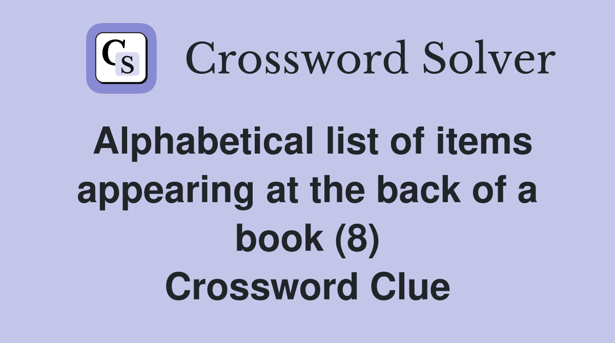 Alphabetical list of items appearing at the back of a book (8) Crossword Clue