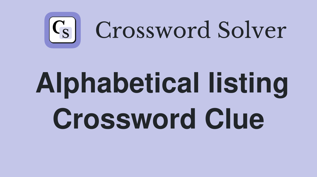 Alphabetical listing Crossword Clue