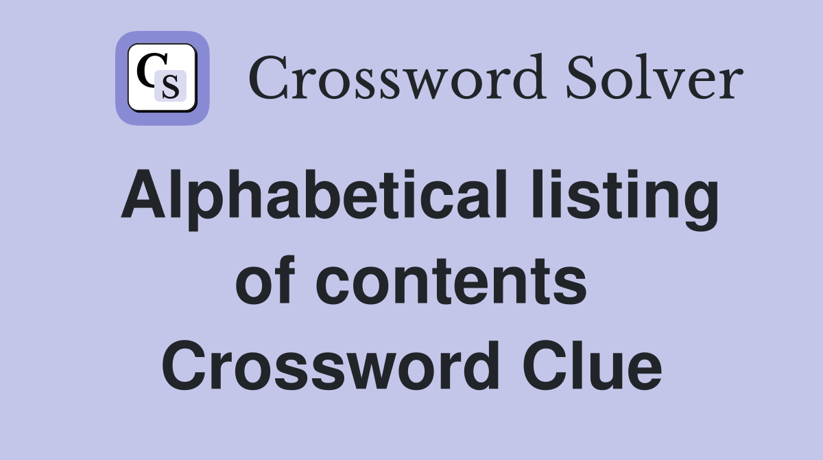 Alphabetical listing of contents Crossword Clue