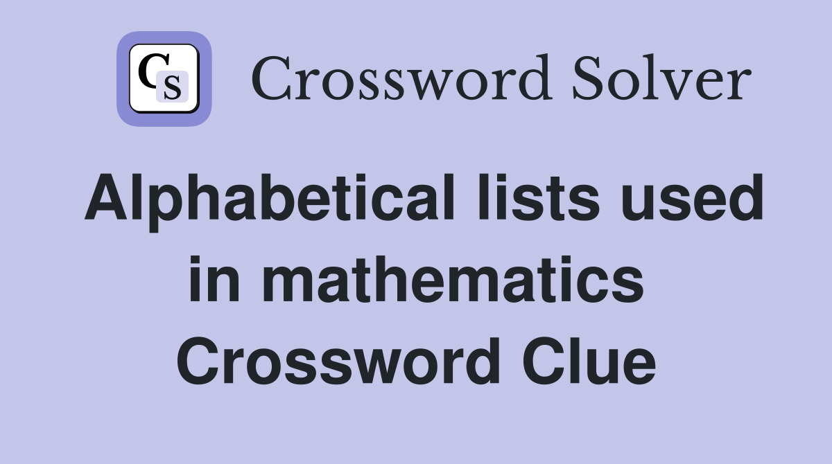 Alphabetical lists used in mathematics Crossword Clue