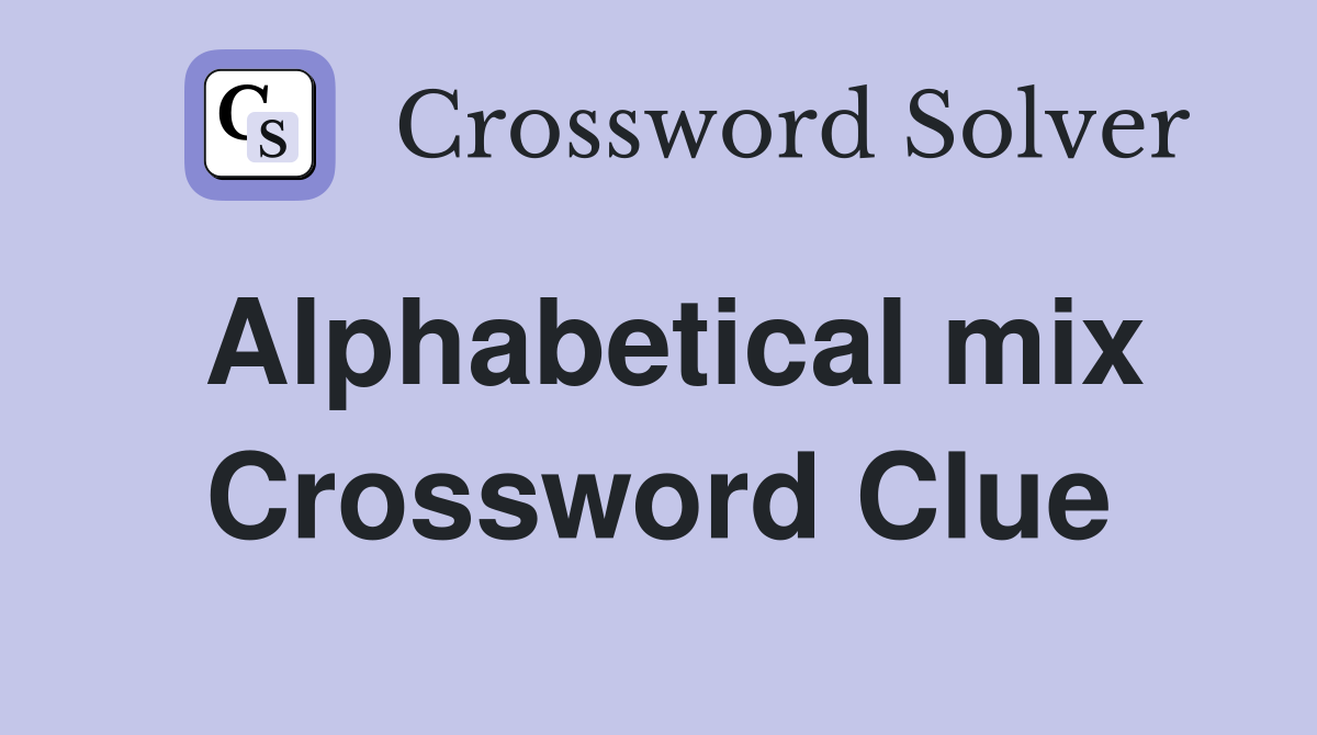 Alphabetical mix Crossword Clue
