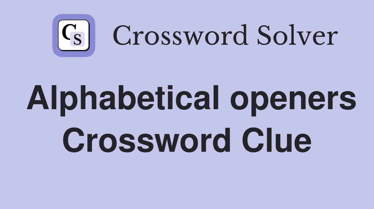 Alphabetical openers Crossword Clue