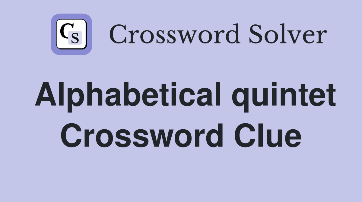 Alphabetical quintet Crossword Clue