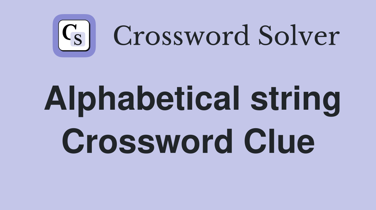 Alphabetical string Crossword Clue