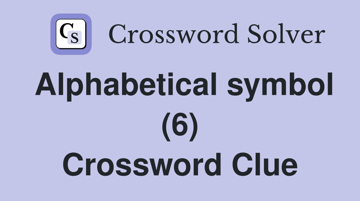Alphabetical symbol (6) Crossword Clue