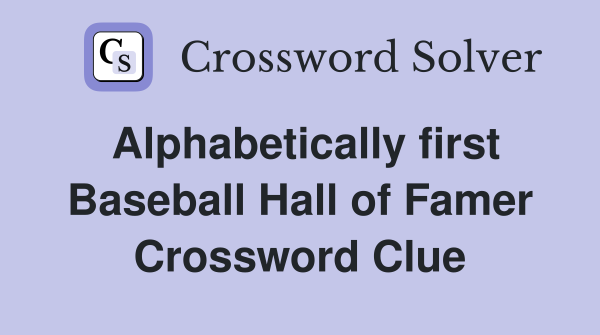 Alphabetically first Baseball Hall of Famer Crossword Clue