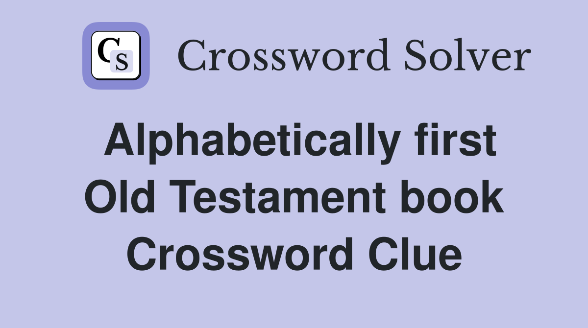 Alphabetically first Old Testament book Crossword Clue