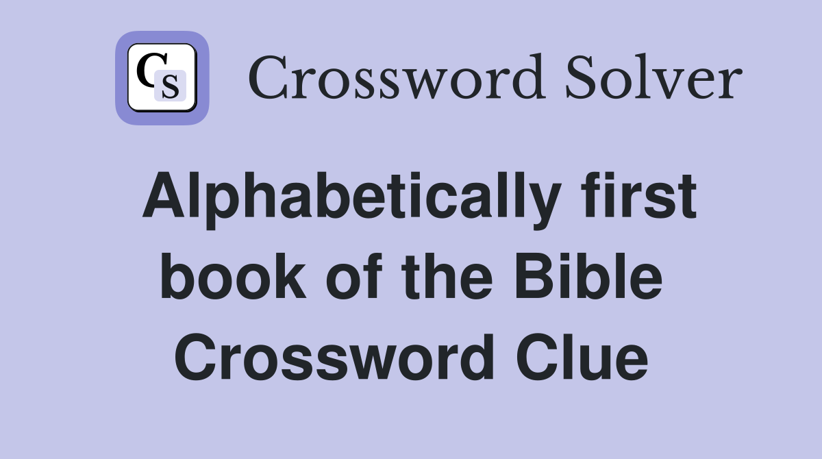 Alphabetically first book of the Bible Crossword Clue