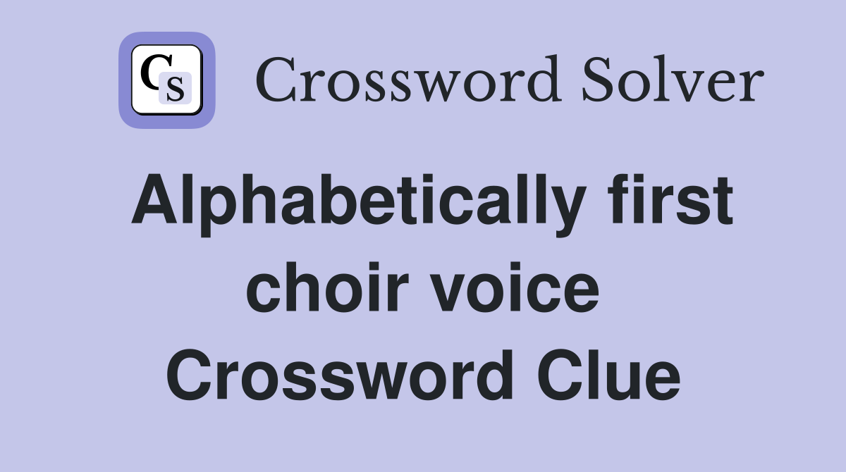 Alphabetically first choir voice Crossword Clue