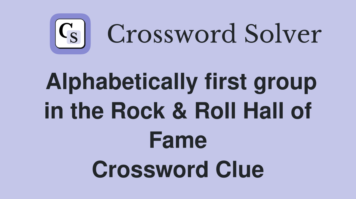 Alphabetically first group in the Rock & Roll Hall of Fame Crossword Clue