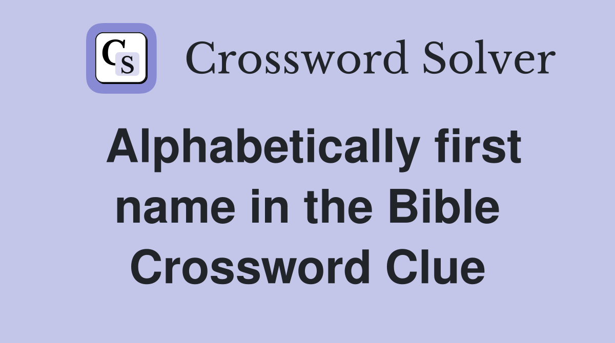Alphabetically first name in the Bible Crossword Clue