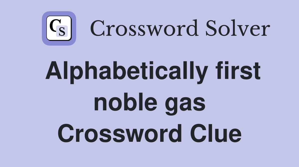 Alphabetically first noble gas Crossword Clue