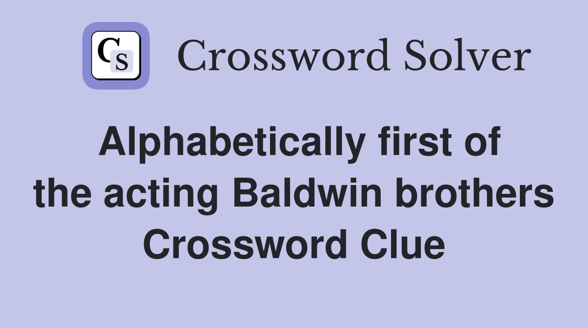 Alphabetically first of the acting Baldwin brothers Crossword Clue