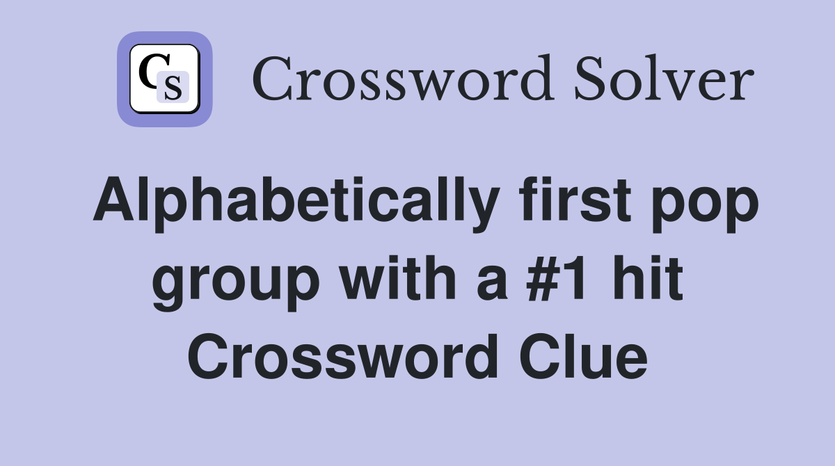 Alphabetically first pop group with a #1 hit Crossword Clue