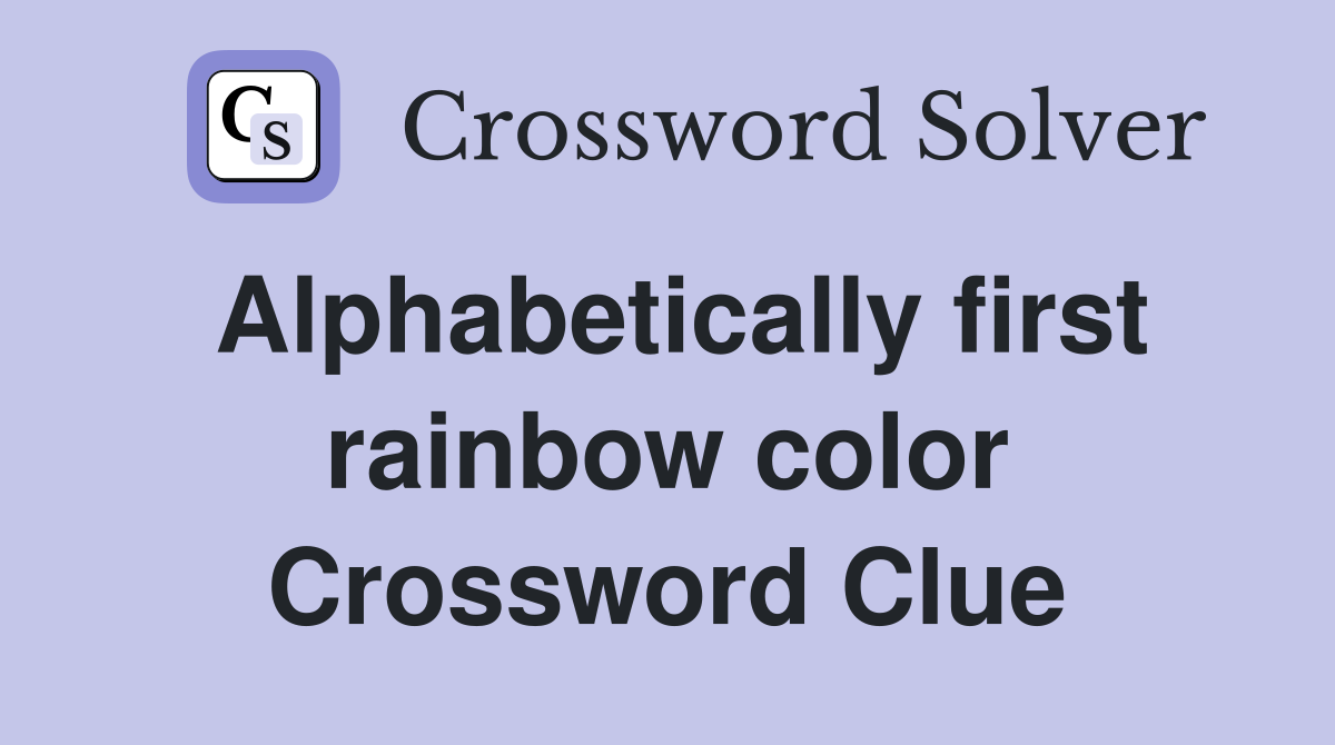 Alphabetically first rainbow color Crossword Clue
