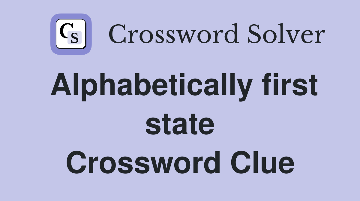 Alphabetically first state Crossword Clue