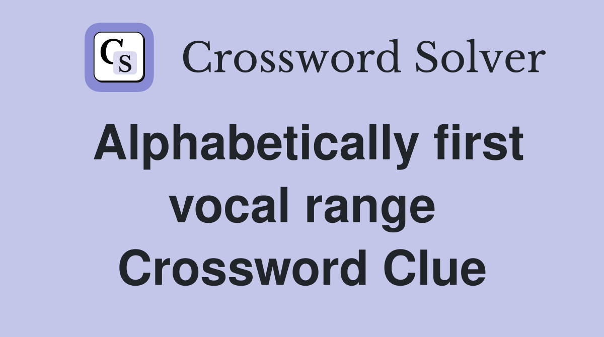 Alphabetically first vocal range Crossword Clue