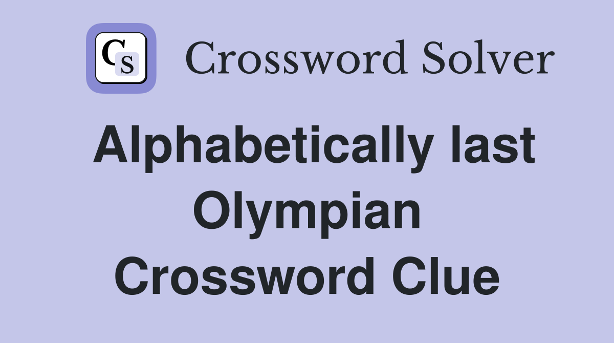 Alphabetically last Olympian Crossword Clue